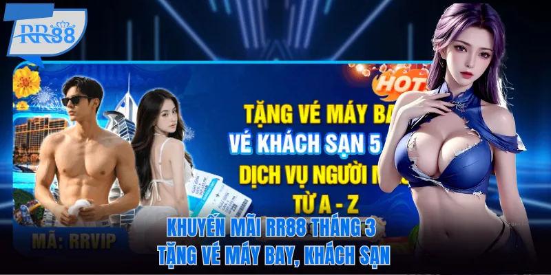 Khuyến mãi RR88 tháng 3 tặng vé máy bay, khách sạn